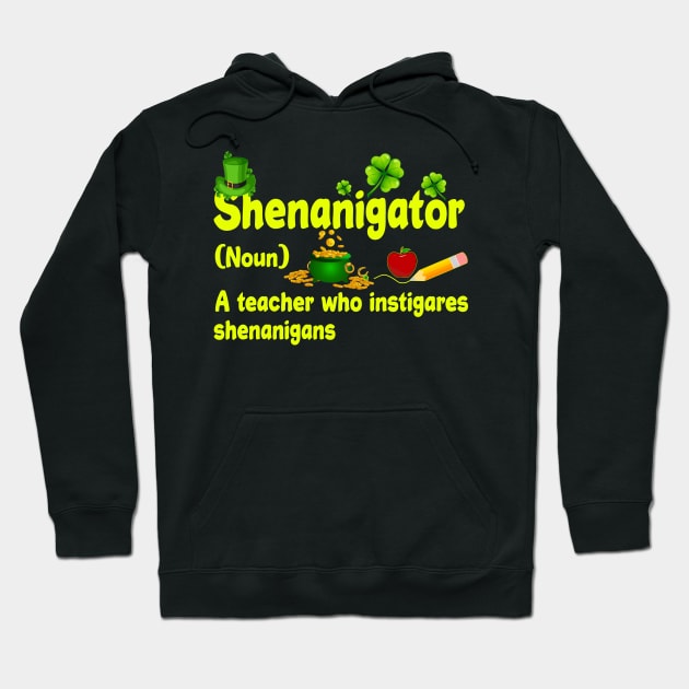 Shenanigator A Teacher Who Instigares Shenanigans Hoodie by Jenna Lyannion